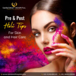 Pre & Post Holi Tips for Skin and Hair Care